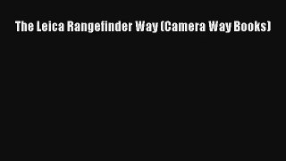 [PDF Download] The Leica Rangefinder Way (Camera Way Books) [Download] Online