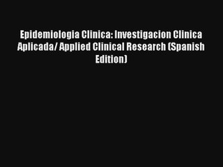 [PDF Download] Epidemiologia Clinica: Investigacion Clinica Aplicada/ Applied Clinical Research