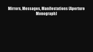 [PDF Download] Mirrors Messages Manifestations (Aperture Monograph) [Read] Full Ebook