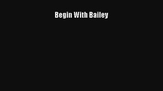 [PDF Download] Begin With Bailey [PDF] Online
