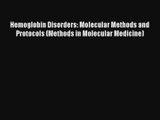 Read Hemoglobin Disorders: Molecular Methods and Protocols (Methods in Molecular Medicine)