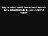 Why Care about Israel?: How the Jewish Nation Is Key to Unleashing God's Blessings in the 21st