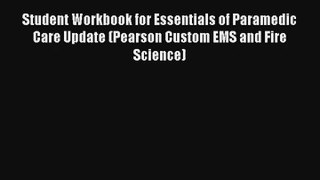 Student Workbook for Essentials of Paramedic Care Update (Pearson Custom EMS and Fire Science)