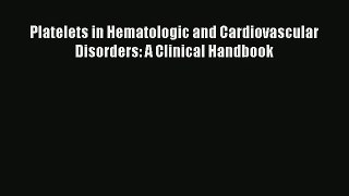 Read Platelets in Hematologic and Cardiovascular Disorders: A Clinical Handbook Ebook Free