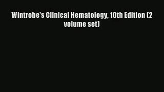 Download Wintrobe's Clinical Hematology 10th Edition (2 volume set) Ebook Free