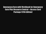 Emergency Care with Workbook for Emergency Care Plus Resource Central -- Access Card Package