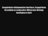 Read Coagulation-Inflammation Interface: Coagulation Assembly on Leukocytes (Molecular Biology