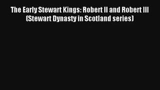 The Early Stewart Kings: Robert II and Robert III (Stewart Dynasty in Scotland series) [Download]