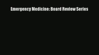 Emergency Medicine: Board Review Series Download