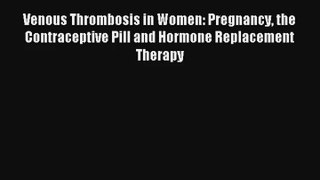 Read Venous Thrombosis in Women: Pregnancy the Contraceptive Pill and Hormone Replacement Therapy