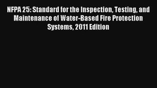 NFPA 25: Standard for the Inspection Testing and Maintenance of Water-Based Fire Protection