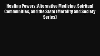 Read Healing Powers: Alternative Medicine Spiritual Communities and the State (Morality and
