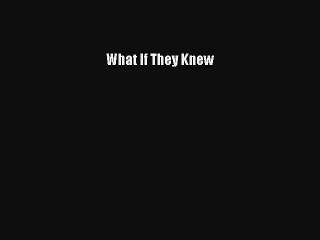 [PDF Download] What If They Knew [Read] Online