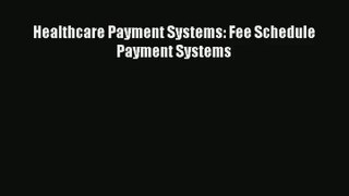 Download Healthcare Payment Systems: Fee Schedule Payment Systems# Ebook Online