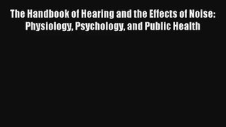 Read The Handbook of Hearing and the Effects of Noise: Physiology Psychology and Public Health#