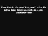 [PDF Download] Voice Disorders: Scope of Theory and Practice (The Allyn & Bacon Communication