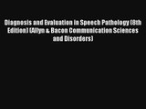 Read Diagnosis and Evaluation in Speech Pathology (8th Edition) (Allyn & Bacon Communication