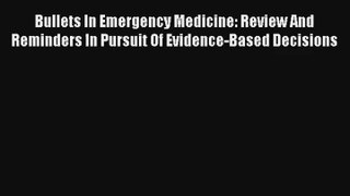 Bullets In Emergency Medicine: Review And Reminders In Pursuit Of Evidence-Based Decisions