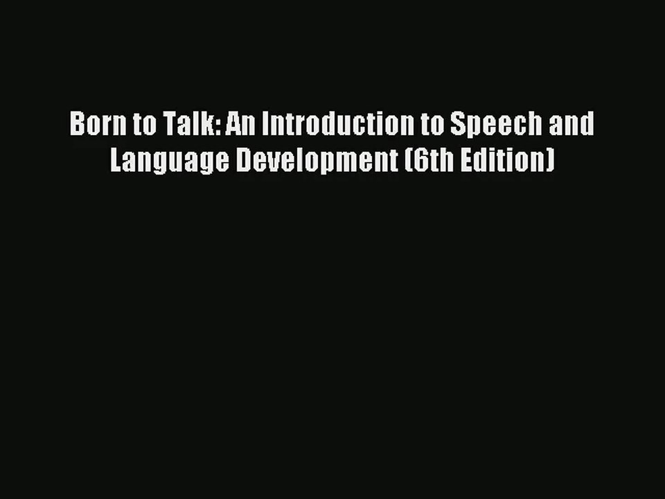 [PDF Download] Born to Talk: An Introduction to Speech and Language Development (6th Edition)#