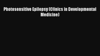 [PDF Download] Photosensitive Epilepsy (Clinics in Developmental Medicine) [PDF] Online
