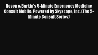 Rosen & Barkin's 5-Minute Emergency Medicine Consult Mobile: Powered by Skyscape Inc. (The