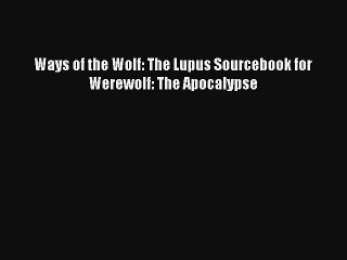 [PDF Download] Ways of the Wolf: The Lupus Sourcebook for Werewolf: The Apocalypse [Download]
