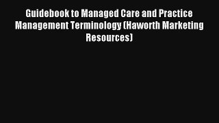 Guidebook to Managed Care and Practice Management Terminology (Haworth Marketing Resources)