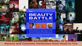 Read  The Beauty Battle An Insiders Guide to Wrinkle Rescue and Cosmetic Perfection from Head Ebook Free