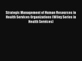 Strategic Management of Human Resources in Health Services Organizations (Wiley Series in Health