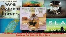 Read  The Natural Beauty  Bath Book Natures Luxurious Recipes for Body  Skin Care PDF Online