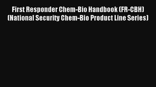 First Responder Chem-Bio Handbook (FR-CBH) (National Security Chem-Bio Product Line Series)