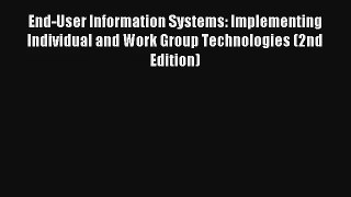 Read End-User Information Systems: Implementing Individual and Work Group Technologies (2nd