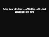 Read Doing More with Less Lean Thinking and Patient Safety in Health Care Ebook Free
