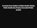 Essential Case Studies In Public Health: Putting Public Health into Practice (Essential Public