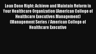 Lean Done Right: Achieve and Maintain Reform in Your Healthcare Organization (American College