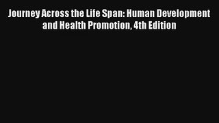 Journey Across the Life Span: Human Development and Health Promotion 4th Edition Download