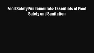 Food Safety Fundamentals: Essentials of Food Safety and Sanitation Read Online