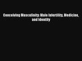 [PDF Download] Conceiving Masculinity: Male Infertility Medicine and Identity [Read] Full Ebook