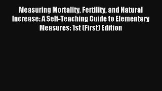 [PDF Download] Measuring Mortality Fertility and Natural Increase: A Self-Teaching Guide to