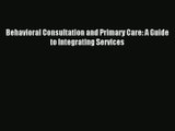 Read Behavioral Consultation and Primary Care: A Guide to Integrating Services# Ebook Free