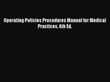 Download Operating Policies Procedures Manual for Medical Practices 4th Ed.# PDF Free