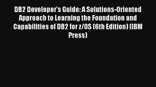 Read DB2 Developer's Guide: A Solutions-Oriented Approach to Learning the Foundation and Capabilities#