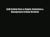 Read E&M Coding Clear & Simple: Evaluation & Management Coding Worktext# Ebook Free