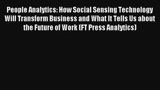 Read People Analytics: How Social Sensing Technology Will Transform Business and What It Tells