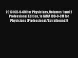 Read 2013 ICD-9-CM for Physicians Volumes 1 and 2 Professional Edition 1e (AMA ICD-9-CM for