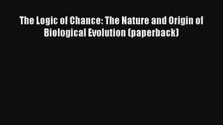 Read The Logic of Chance: The Nature and Origin of Biological Evolution (paperback)# Ebook