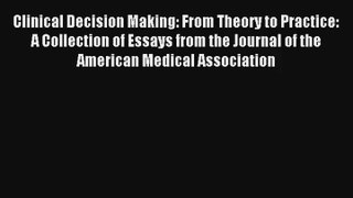 Clinical Decision Making: From Theory to Practice: A Collection of Essays from the Journal