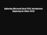 Read Exploring: Microsoft Excel 2013 Introductory (Exploring for Office 2013)# Ebook Online