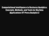 Read Computational Intelligence in Business Analytics: Concepts Methods and Tools for Big Data