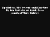 Read Digital Exhaust: What Everyone Should Know About Big Data Digitization and Digitally Driven#